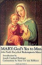 Mary, God's yes to man : Pope John Paul II Encyclical letter, Mother of the redeemer