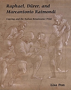 Raphael, Dürer, and Marcantonio Raimondi : copying and the Italian Renaissance print