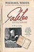 Galileo antichrist : a biography Galileo antichrist : a biography
