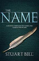 The name : a journey through the names and character of God