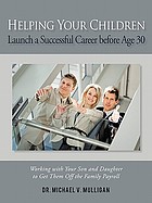 Helping your children launch a successful career before age 30 : working with your son and daughter to get them off the family payroll