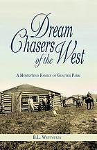 Dream chasers of the West : a homestead family of Glacier Park