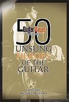 50 unsung heroes of the guitar