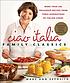 Ciao Italia family classics : more than 200 treasured recipes from three generations of Italian cooks 