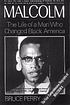 Malcolm : the life of a man who changed Black America Malcolm : the life of a man who changed Black America