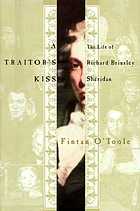 A traitor's kiss : the life of Richard Brinsley Sheridan, 1751-1816