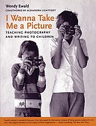 I wanna take me a picture : teaching photography and writing to children