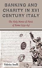 Banking and charity in sixteenth-century Italy : the Holy Monte di Pietà of Rome (1539-84)