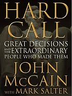 Hard call : great decisions and the extraordinary people who made them