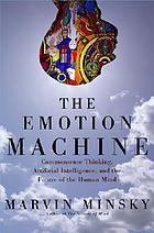 The emotion machine : commonsense thinking, artificial intelligence, and the future of the human mind