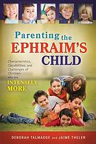 Parenting the Ephraim's child : characteristics, capabilities, and challenges of children who are intensely MORE
