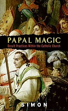 Papal magic : occult practices within the Catholic Church