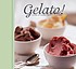 Gelato! : Italian ice creams, sorbetti & granite 