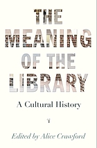 The meaning of the library : a cultural history