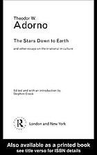 Adorno : the stars down to earth and other essays on the irrational in culture