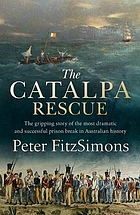 The Catalpa rescue : the gripping story of the most dramatic and successful prison break in Australian history