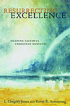 Resurrecting excellence : shaping faithful Christian ministry