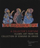 A collector's fortune : Islamic art from the collection of Edmund de Unger
