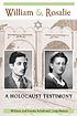 William & Rosalie : a Holocaust testimony William & Rosalie : a Holocaust testimony