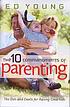 The 10 commandments of parenting : the do's and don'ts of raising great kids 