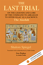 The last trial; on the legends and lore of the command to Abraham to offer Isaac as a sacrifice: The Akedah