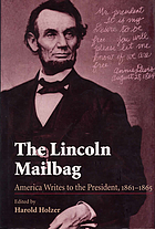 The Lincoln mailbag : America writes to the President, 1861-1865