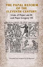 The papal reform of the eleventh century : lives of Pope Leo IX and Pope Gregory VII
