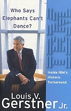 Who says elephants can't dance? : inside IBM's historic turnaround