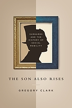 The son also rises : surnames and the history of social mobility