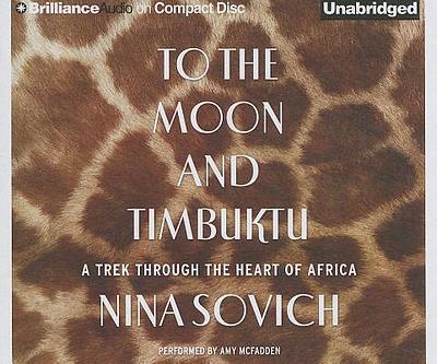 To the moon and Timbuktu : a trek through the heart of Africa 