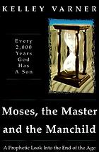 Moses, the Master, and the Manchild : every 2,000 years God has a son
