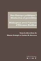 Une Europe politique ? : obstacles et possibles : dialogues avec l'œuvre d'Étienne Balibar : [colloque tenu les 27 et 28 mai 2019]
