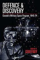 Defence and Discovery: Canada's Military Space Program, 1945-74 (Studies in Canadian Military History)