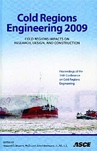 Cold Regions Engineering 2009 : Cold Regions Impacts on Research, Design, and Construction