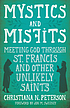 Mystics and misfits : meeting God through St.... by  Christiana N Peterson 