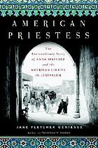 American priestess : the extraordinary story of Anna Spafford and the American Colony in Jerusalem