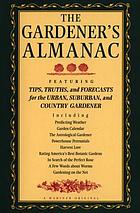 The gardener's almanac : featuring tips, truths, and forecasts for the urban, suburban, and country gardener