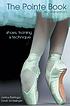 The pointe book : shoes, training & technique ผู้แต่ง: Janice Barringer