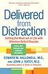 Delivered from distraction : getting the most... by  Edward M Hallowell 