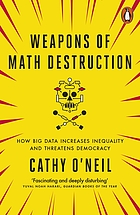 Weapons of math destruction : how big data increases inequality and threatens democracy