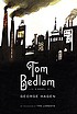 Tom Bedlam : a novel by George Hagen