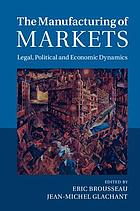 The manufacturing of markets : legal, political and economic dynamics