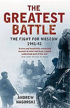 The greatest battle : the fight for Moscow 1941-42