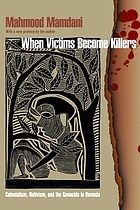 When victims become killers : colonialism, nativism, and the genocide in Rwanda ; with a new preface by the author