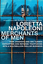 Merchants of men : how jihadists and ISIS turned kidnapping and refugee trafficking into a multibillion-dollar business