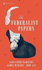The Federalist papers : Alexander Hamilton, James Madison, John Jay
