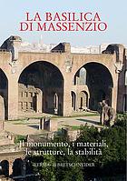 La basilica di Massenzio : il monumento, i materiali, le strutture, la stabilità
