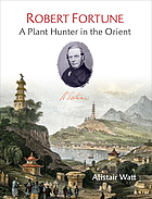 Robert Fortune : a plant hunter in the Orient