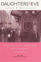 Daughters of Eve : a cultural history of French theater women from the Old Regime to the fin de siècle