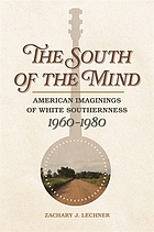 The South of the mind : American imaginings of white southernness, 1960-1980